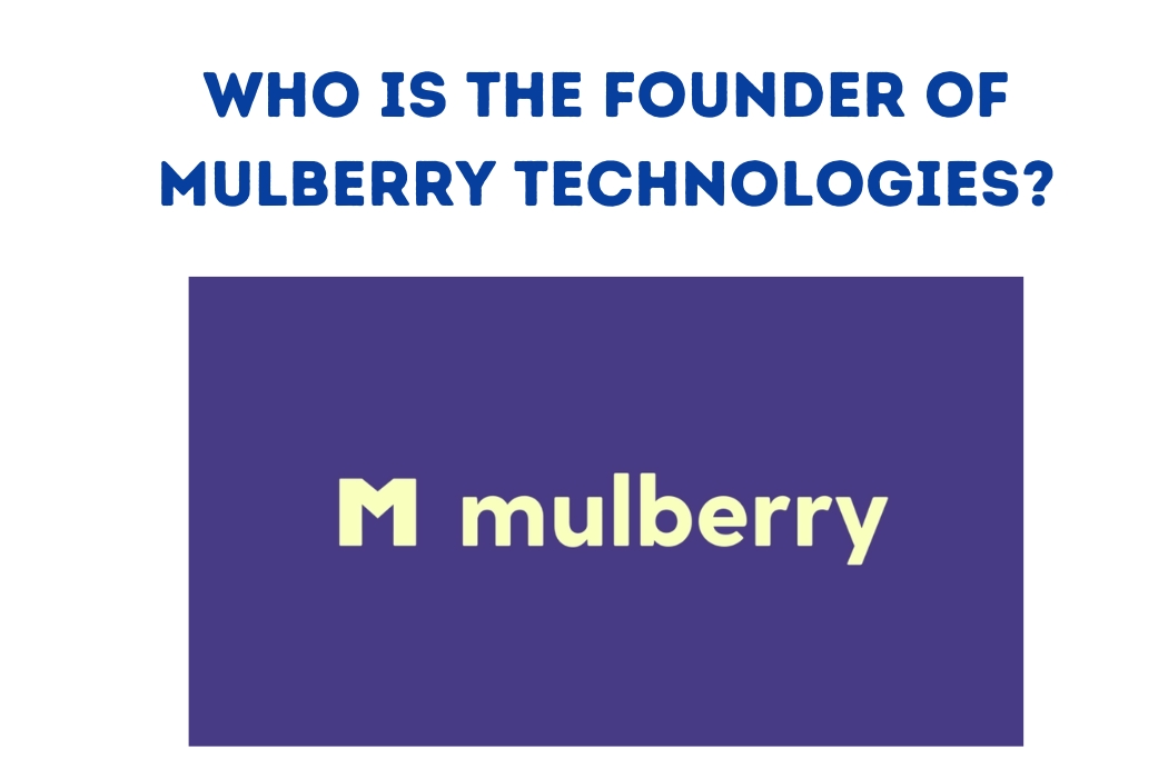 Who is the Founder of Mulberry Technologies?2023